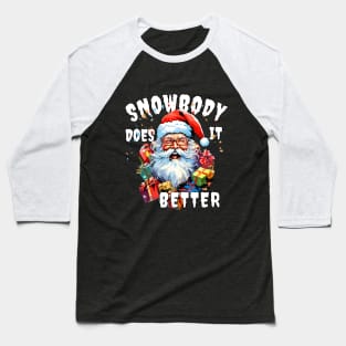 Christmas Santa Claus Snowbody Does It Better Funny Santa Claus Baseball T-Shirt